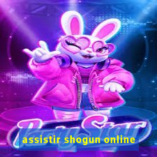 assistir shogun online